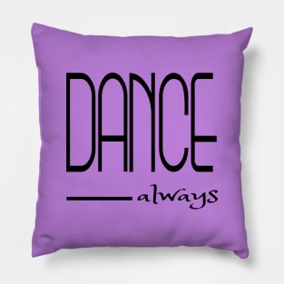 Dance always Pillow