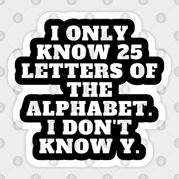 Funny Alphabet Joke - Funny Alphabet - Sticker | TeePublic Funny Alphabet Joke - Funny Alphabet - Sticker | TeePublic