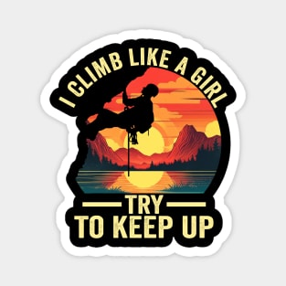 I Climb Like A Girl Try To Keep Up - Rock Climbing Climber Magnet