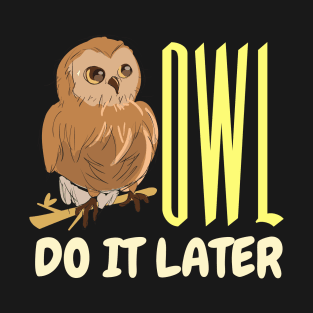 Owl do it later procastinating T-Shirt