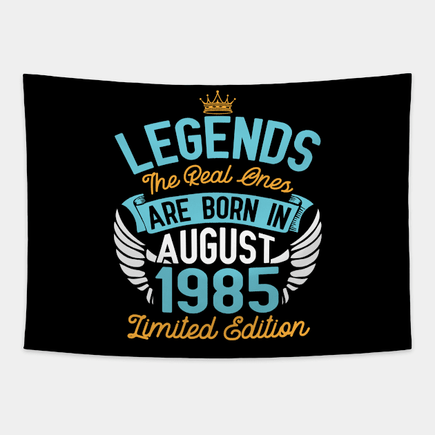 Legends The Real Ones Are Born In August 1985 Limited Edition Happy Birthday 35 Years Old To Me You Tapestry by bakhanh123