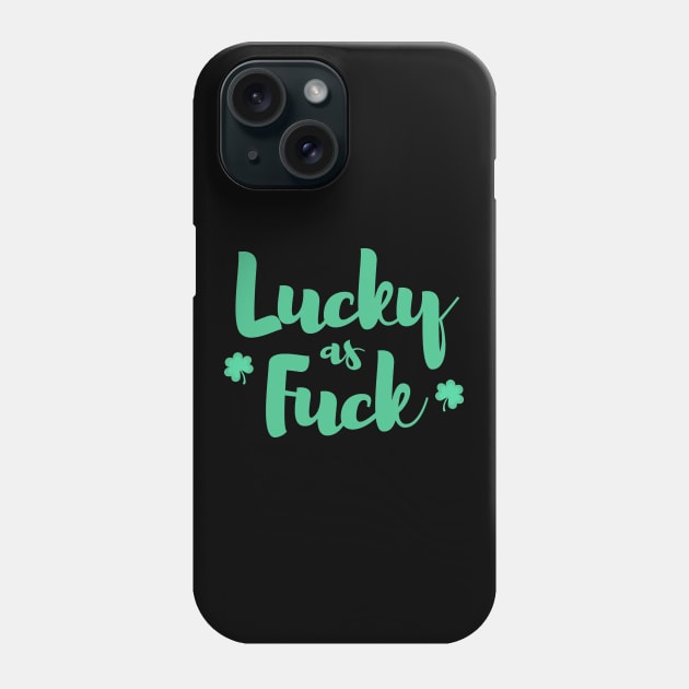 Lucky as Fuck with Shamrocks Phone Case by ballhard