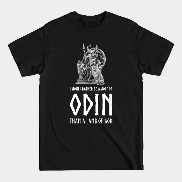 Discover I Would Rather Be A Wolf Of Odin Than A Lamb Of God - Viking Mythology Norse - Paganism - T-Shirt