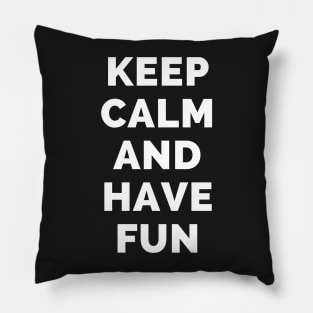 Keep Calm And Have Fun - Black And White Simple Font - Funny Meme Sarcastic Satire - Self Inspirational Quotes - Inspirational Quotes About Life and Struggles Pillow