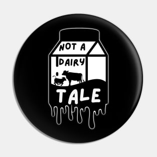 Not a Dairy Tale Vegan Pin