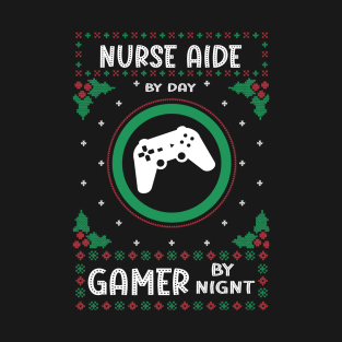 Nurse Aide By Day Gamer By Night - Ugly Christmas Gift Idea T-Shirt