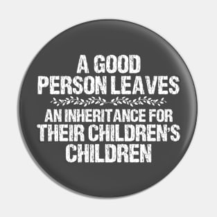 Floral A Good Person Leaves An Inheritance For Their Children's Children Pin