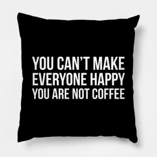 You Can't Make Everyone Happy Pillow