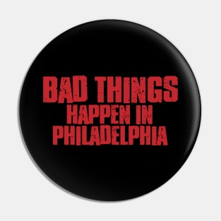 Bad Things Happen in Philadelphia Pin