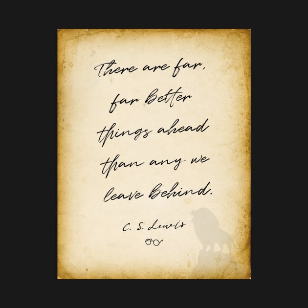 cs lewis quote, There are far, far better things ahead than any we leave behind, Chronicles of Narnia author by BWDESIGN