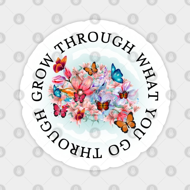 Grow through what you go through Magnet by madebymayberry