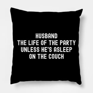 Husband The Life of the Party, Unless He's Asleep on the Couch Pillow