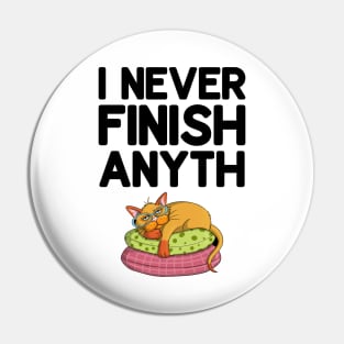 I Never Finish Anyth Pin