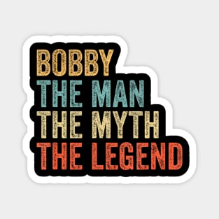 Bobby the man the myth the legend Magnet