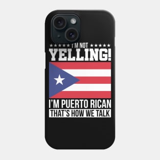 I'm Not Yelling, I'm Puerto Rican That's How We Talk Phone Case