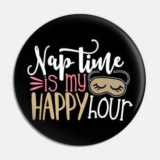 Nap Time Is My Happy Hour Funny Mother's Day Gift For Women Mom Mother Mama Pin