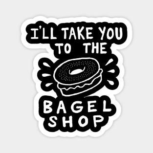 I'll Take You To The Bagel Shop (Dark Mode) Magnet