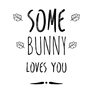 Some bunny loves you T-Shirt