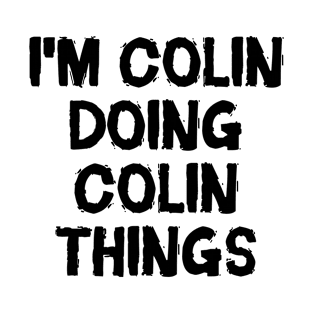 I'm Colin doing Colin things T-Shirt