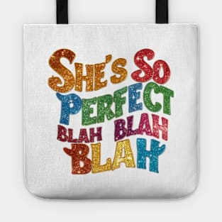 "She's so perfect blah blah blah" in a creative, crooked font Tote