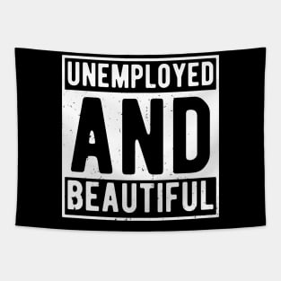 unemployed and beautiful , unemployed , jobless , beautiful , unemployed and beautiful quote , unemployed and beautiful saying Tapestry