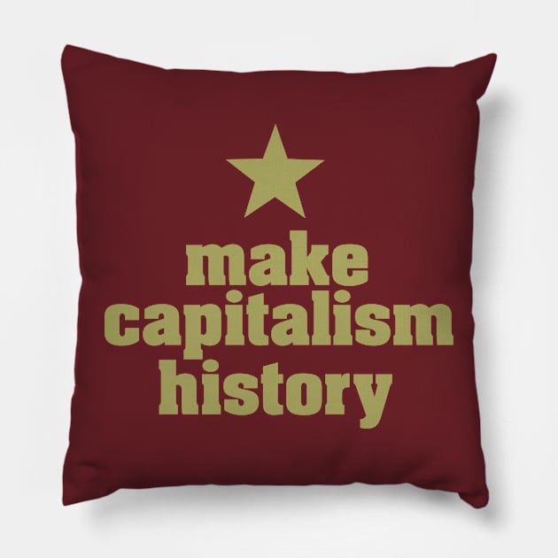 MAKE CAPITALISM HISTORY Pillow by darria