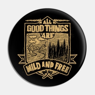 All Good Things are Wild and free adventure hand drawn vintage Pin