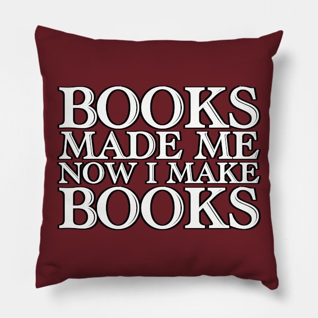 Books made me, now I make books (a) Pillow by SeveralDavids