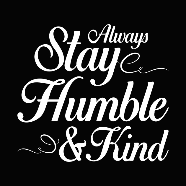 Always Stay Humble and Kind by IlanaArt