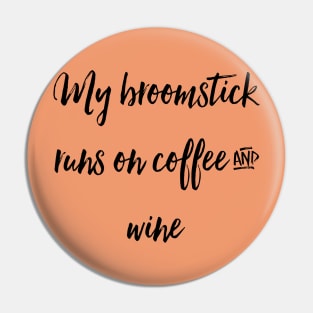 My Broomstick Runs on Coffee and Wine Pin