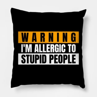 Warning i'm allergic to stupid people Pillow