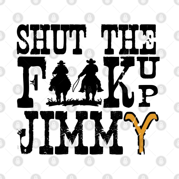SHUT THE F UP JIMMY by PEÑA INK