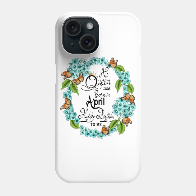 A Queen Was Born In April Happy Birthday To Me Phone Case by Designoholic