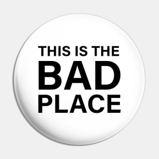 This Is The Bad Place Pin