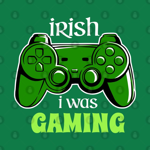 IRISH I WAS GAMING by Imaginate