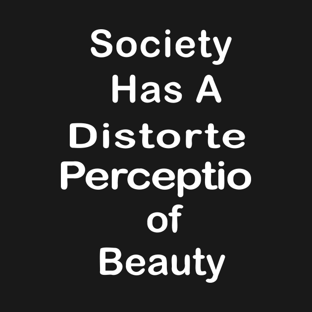 Society Has A Distorted Perception of Beauty by Souna's Store