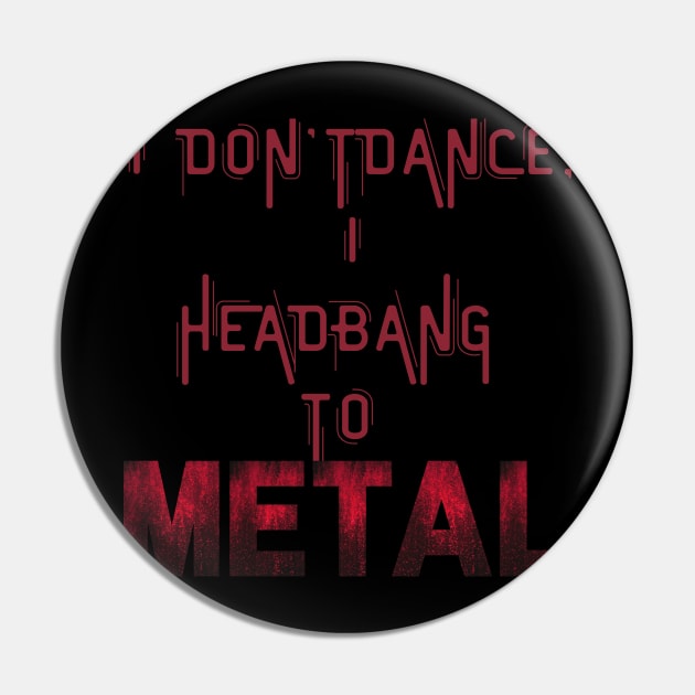 I don't dance I headbang to metal Pin by Klau