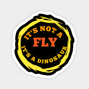 It's not a fly it's a dinosaur t-shirt Magnet