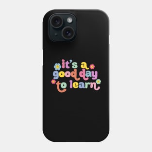 Back To School Motivational It's A Good Day To Learn Teacher Phone Case