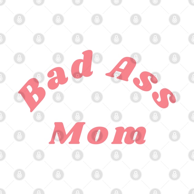 Bad Ass Mom. Funny NSFW Inappropriate Mom Saying by That Cheeky Tee