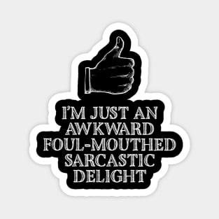 I’m Just An Awkward Foul-Mouthed Sarcastic Delight Magnet