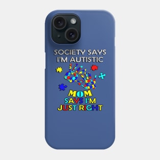 Inspirational Quote: Society Says I'm Autistic, Mom Says I'm Just Right, Motivational Phone Case