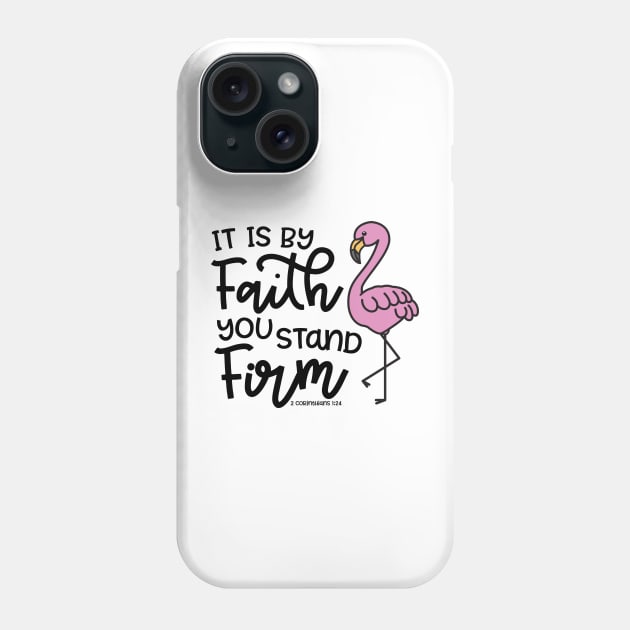 It Is By Faith You Stand Firm Christian Flamingo Phone Case by GlimmerDesigns