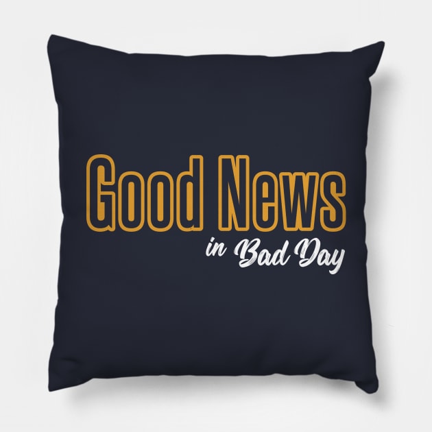 Good News in Bad Day Pillow by Ziro