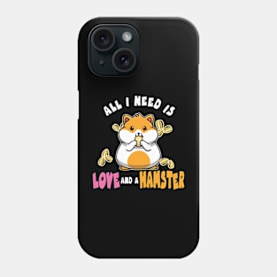 All I Need is Love and a Hamster for Pet Owners Phone Case