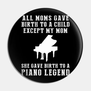 Hilarious T-Shirt: Celebrate Your Mom's Piano Skills - She Birthed a Piano Legend! Pin