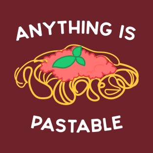 Anything is pastable T-Shirt