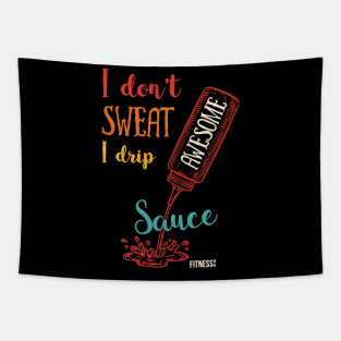 I Don't Sweat I Drip Awesome Sauce Tapestry