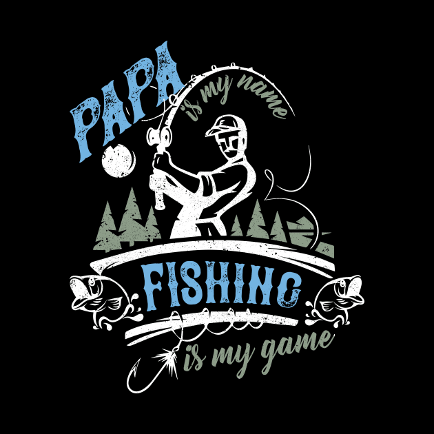 Papa Is My Name Fishing Is My Game Funny Father by Foxxy Merch