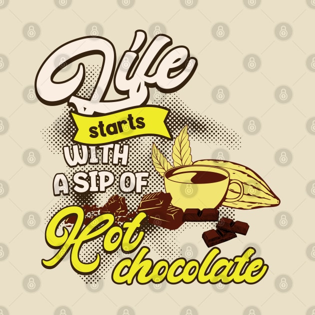 LIFE STARTS WITH A SIP OF HOT CHOCOLATE by Imaginate